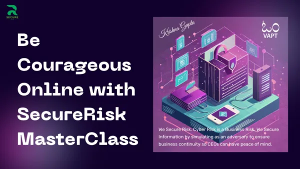Secure Risk - Be Courageous Online with our MasterClass by Krishna Gupta
