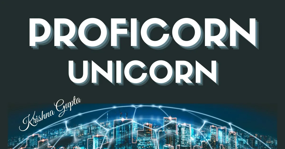 Proficorn or Unicorn - KrishnaG-CEO