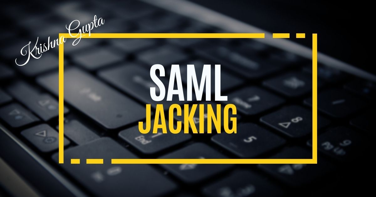 SAML-Jacking-KrishnaG-CEO