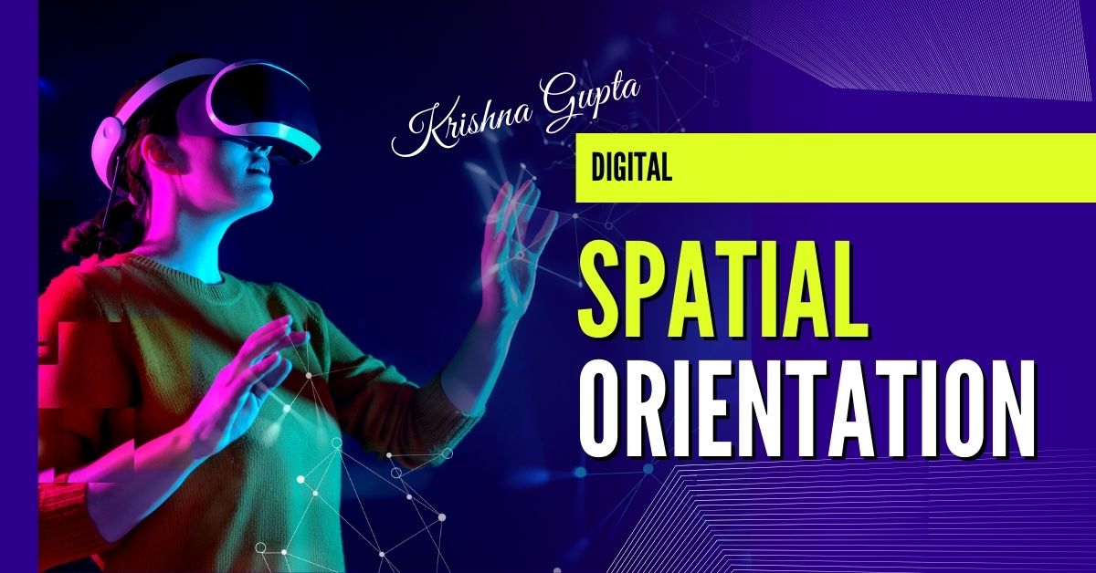 Digital-Spatial-Orientation-KrishnaG-CEO