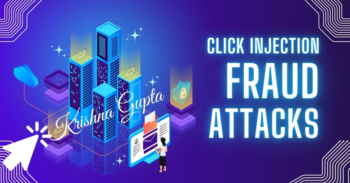 Click-Injection-Fraud-Attacks-KrishnaG-CEO