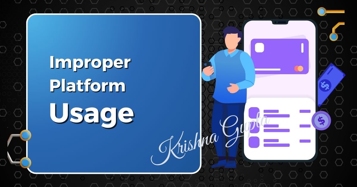 Improper Platform-Usage-KrishnaG-CEO