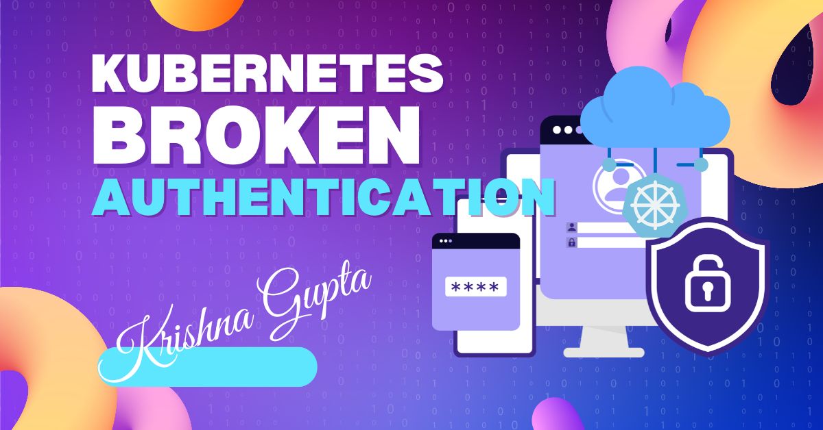 K8S-Broken-Auth-KrishnaG-CEO