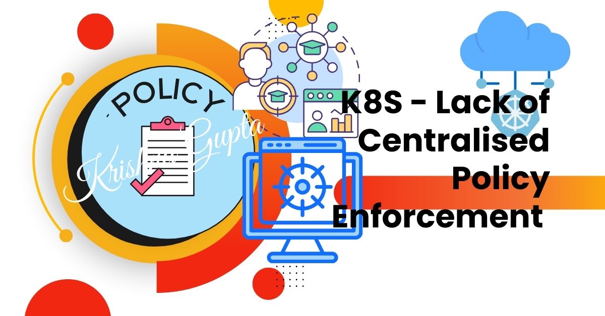 K8S-Policy-Centralised-KrishnaG-CEO