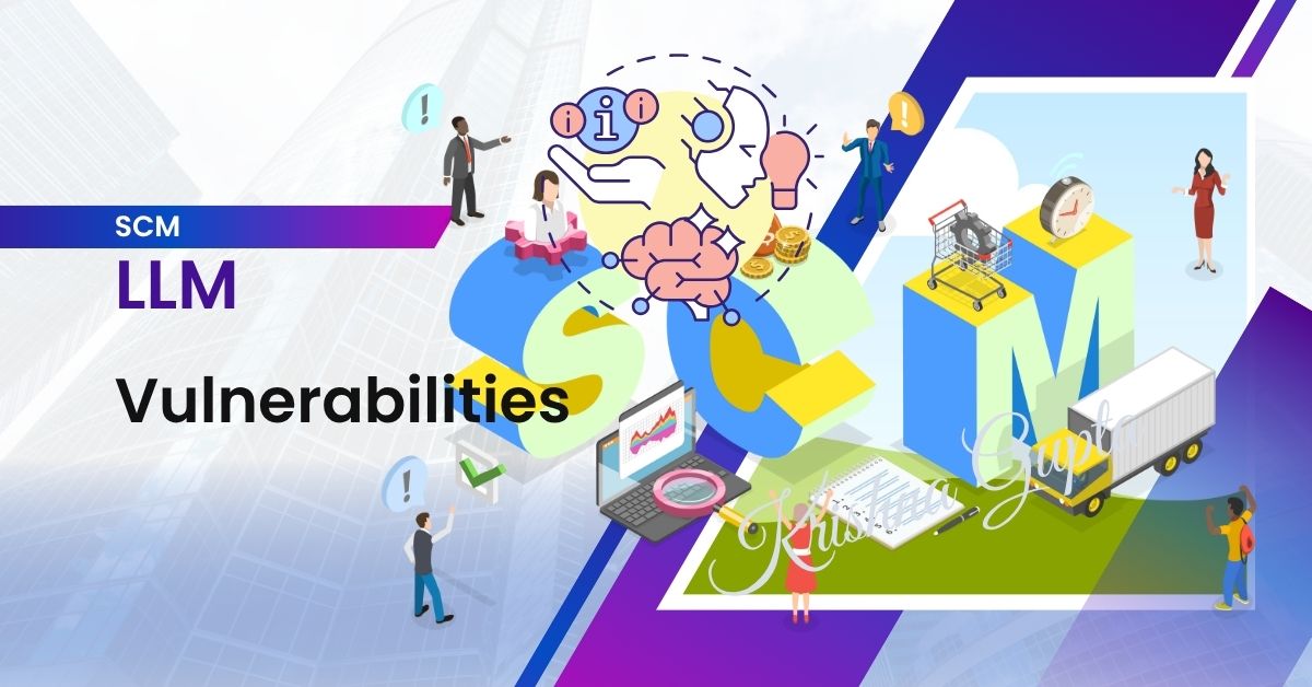 LLM-SCM-Vulnerabilities-KrishnaG-CEO