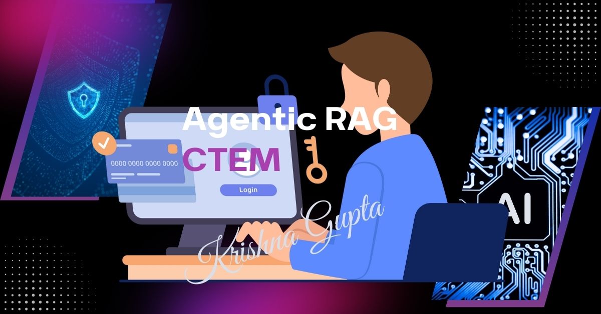 Agentic-RAG-CTEM-KrishnaG-CEO