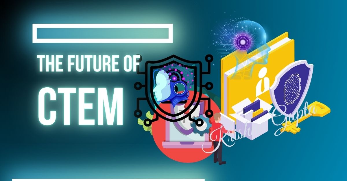 The-Future-of-CTEM-KrishnaG-CEO