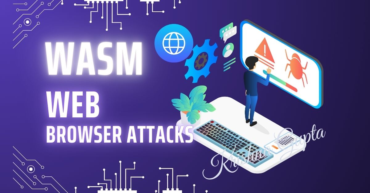 WASM-Web-Browser-Attacks-KrishnaG-CEO